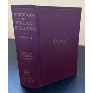 Taggart HANDBOOK OF MINERAL DRESSING Ores and Industrial Minerals 1954 Wiley